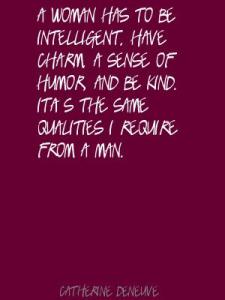 a-woman-has-to-be-intelligent-have-charm-a-sense-of-humor-and-be-kind-its-the-same-qualities-i-require-from-a-man-catherine-dene